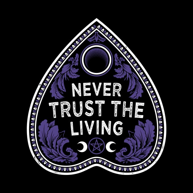 Never Trust The Living - Victorian Gothic - Planchette - Occult by Nemons