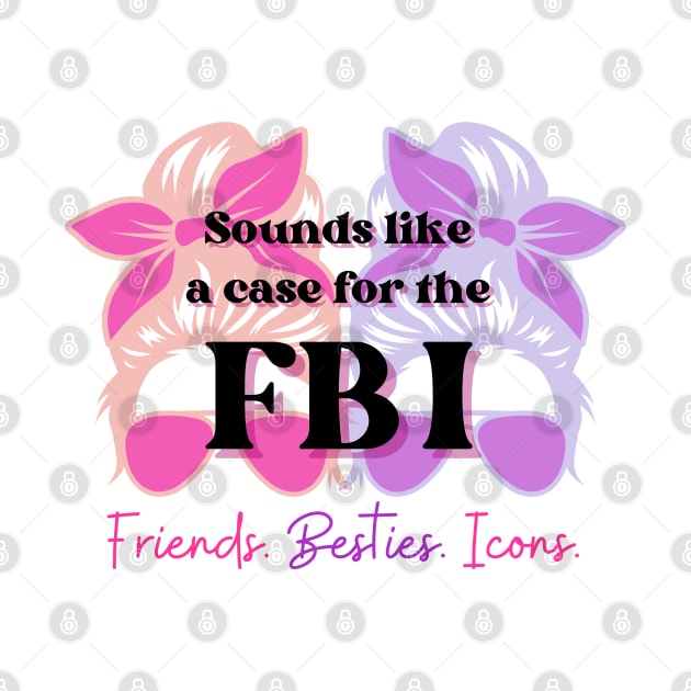FBI : Friends, Besties, Icons by Sapphic Swiftie 
