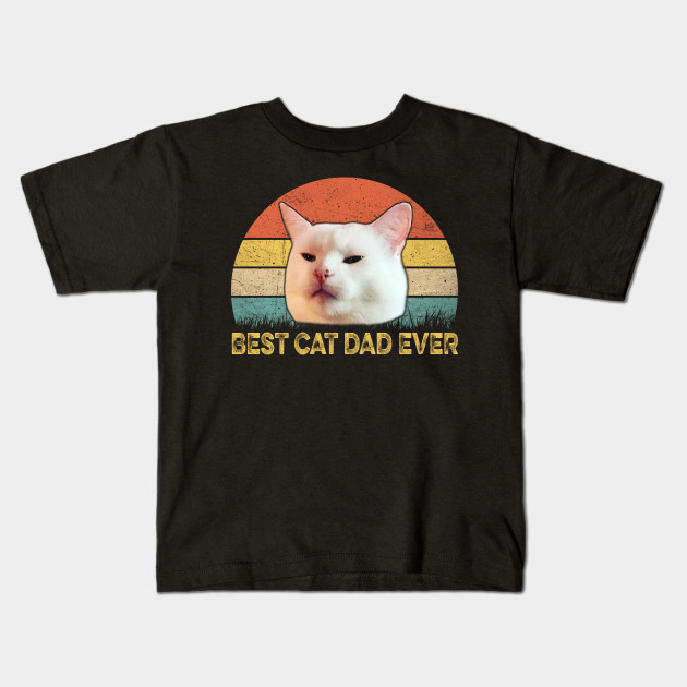 Woman Yelling At A Cat Meme Vintage Best Cat Dad Ever Funny
