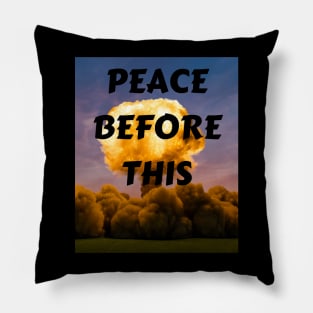 PEACE BEFORE THIS Pillow