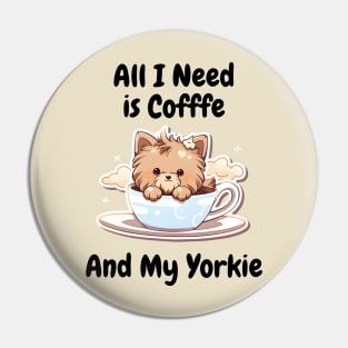 All I Need Is Coffee And My Yorkie Pin