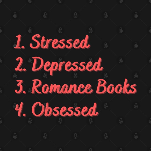 Stressed. Depressed. Romance Books. Obsessed. by Eat Sleep Repeat