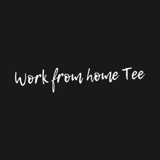 Work From Home Tee T-Shirt