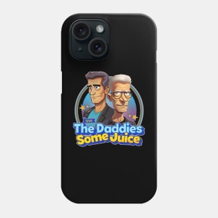 Give The Daddies Some Juice Phone Case