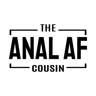 Cousin Crew-Anal AF T-Shirt