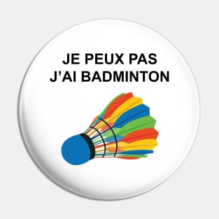 JE PEUX PAS J AI BADMINTON Pin