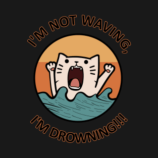 I'm not waving I'm drowning Cat - Everyone struggles - Funny and cute T-Shirt