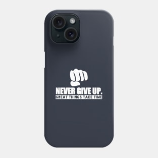 Never Give Up "Great Things Take Time" Phone Case