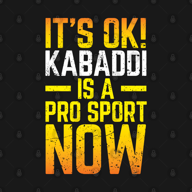 Its Ok Kabaddi Is A Pro Sport Now by DnlDesigns