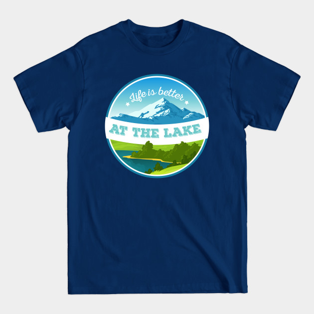 Discover Life Is Better At The Lake - Life Is Better At The Lake - T-Shirt