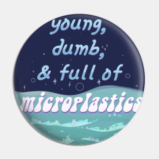 Young, Dumb, and Full of Microplastics Pin