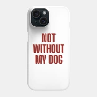 not without my dog Phone Case