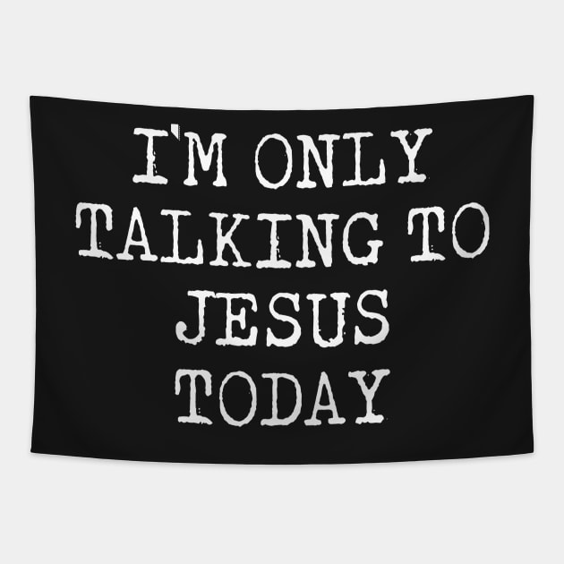 I'm only talking to Jesus today Tapestry by TEEPHILIC