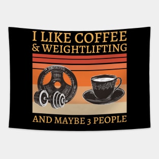 I like coffee and Weightlifting and maybe 3 people Tapestry