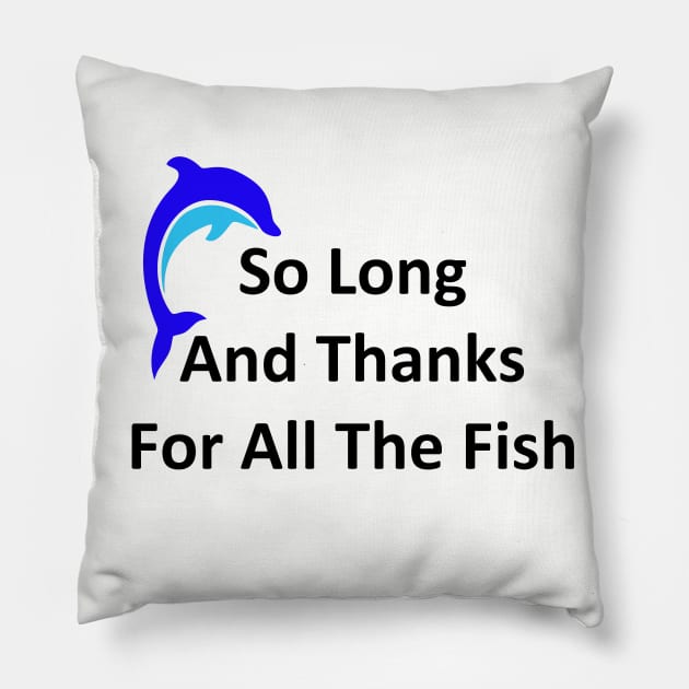 So Long and Thanks For All The Fish Pillow by AaronShirleyArtist