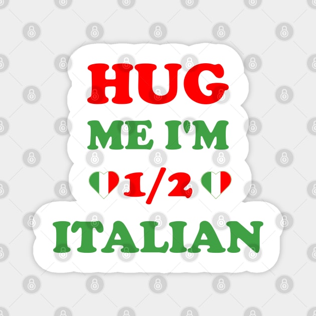 Hug Me I'm 1/2 Half Italian Funny American Italian Magnet by S-Log