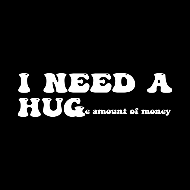 I need a huge amount of money - white text by NotesNwords