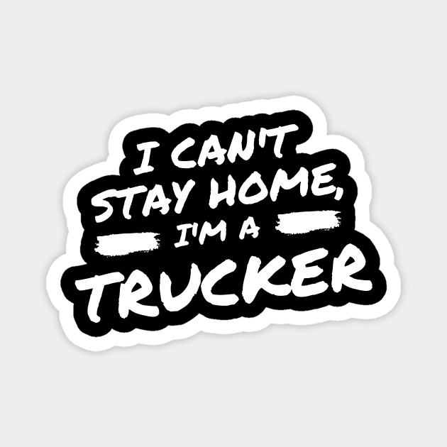 I Can't Stay Home, I'm A Trucker Magnet by DOGwithBLANKET