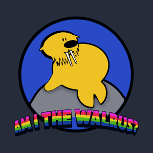 Am I the walrus? T-Shirt