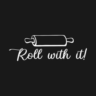 Roll With It T-Shirt