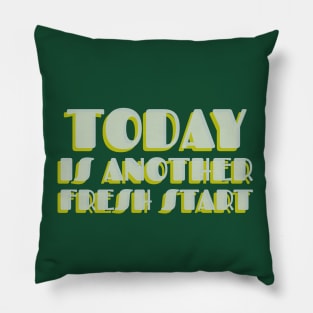 Today is another fresh start Pillow