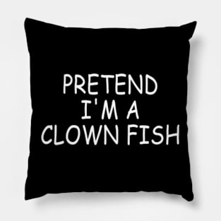 Pretend I'm A Clown Fish Pillow