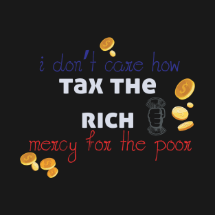 Tax The Rich Not The Poor, Equality Gift Idea, Poor People, Rich People T-Shirt