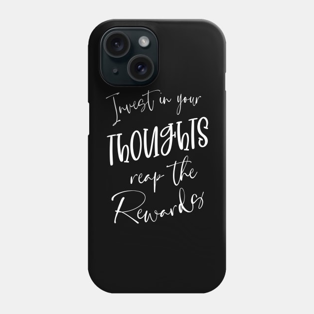 Invest in Your Thoughts, Reap the Rewards | Thoughtful Quotes Phone Case by FlyingWhale369