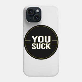 You Suck Phone Case