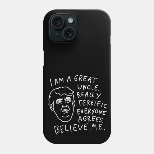 Great Uncle - Everyone Agrees, Believe Me Phone Case