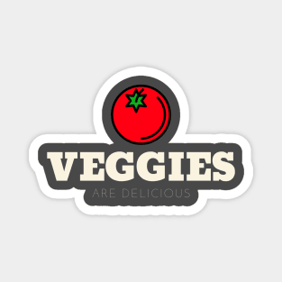 Veggies Are Delicious Magnet