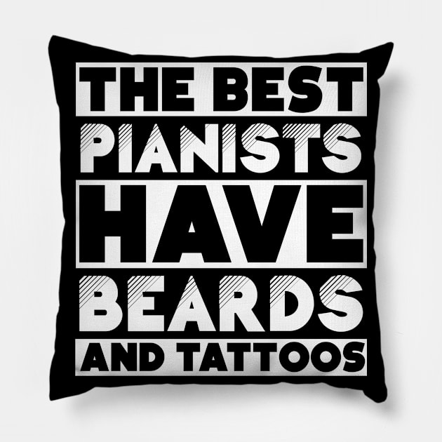 Best pianists have beards and tattoos . Perfect present for mother dad friend him or her Pillow by SerenityByAlex