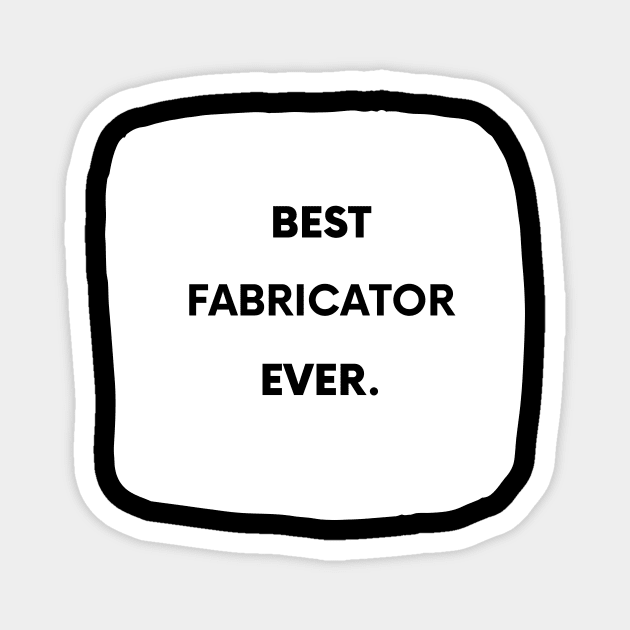 Best Fabricator Ever Magnet by divawaddle