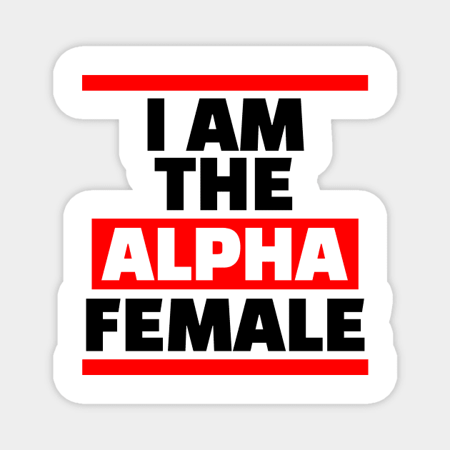 I am the Alpha Female Magnet by QCult