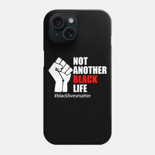 BLACK LIVES MATTER. NOT ANOTHER BLACK LIFE Phone Case