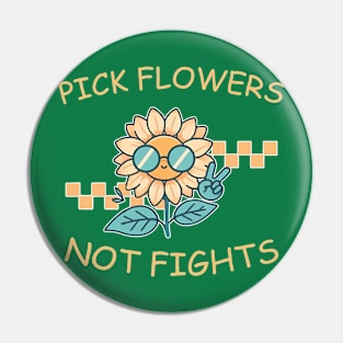 Pick Flowers Not Fights Life Lover Pin