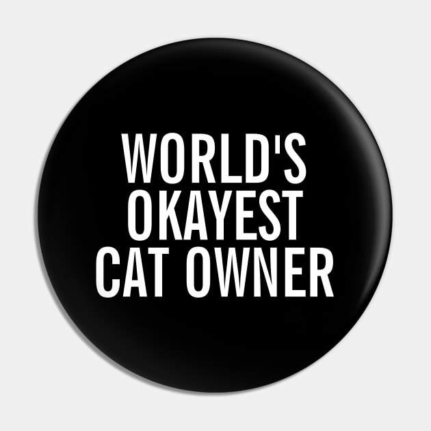 World's Okayest Cat Owner Pin by SpHu24