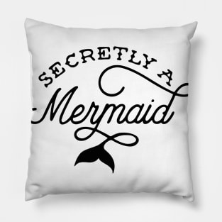 Secretly a Mermaid Pillow