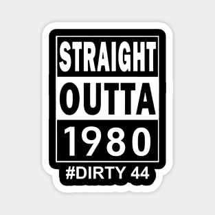 Straight Outta 1980 Dirty 44 44 Years Old Birthday Magnet