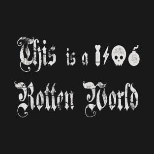 this is a **** rotten world T-Shirt