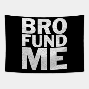 Bro Fund Me Fundraiser Shirt Tapestry