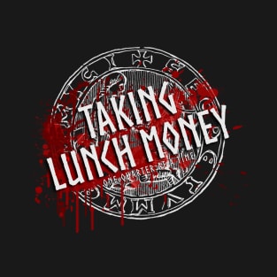 Taking Lunch Money T-Shirt