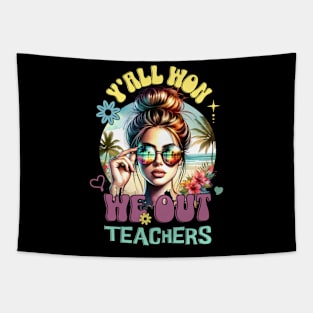 Y'all Won We Out Teacher Last Days of School for Teacher Tapestry