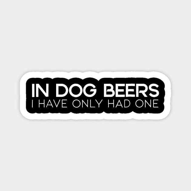 Party TShirt  In Dog Beers I have Only had One Magnet by danielfarisaj