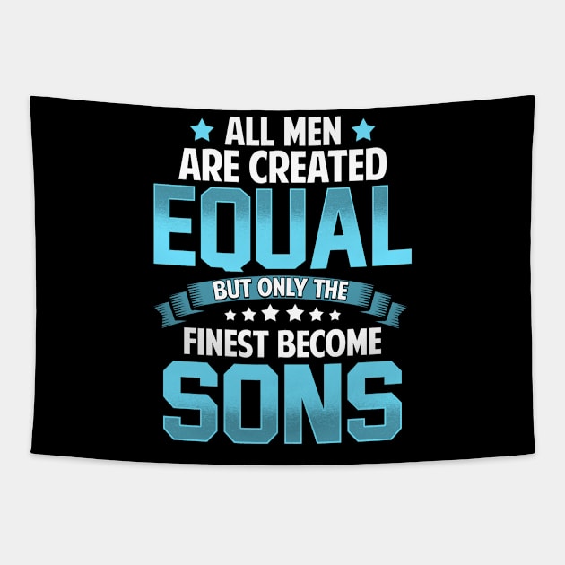 All Men Are Created Equal But Only The Finest Become SONS T Shirt Gift Tapestry by lateefo