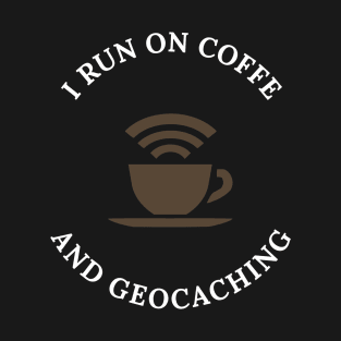 I Run Coffee And Geocaching T-Shirt