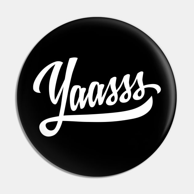 Yaasss Funny Saying Yes Slang Pin by DetourShirts