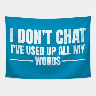 I Don't Chat I've Used Up All My Words Funny Saying Tapestry