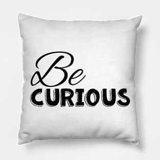 Be curious black on white Pillow
