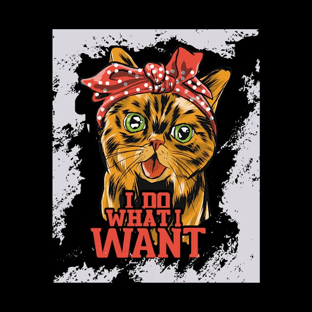 Funny Cat I Do What I Want by Designcompany